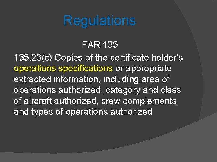 Regulations FAR 135. 23(c) Copies of the certificate holder's operations specifications or appropriate extracted