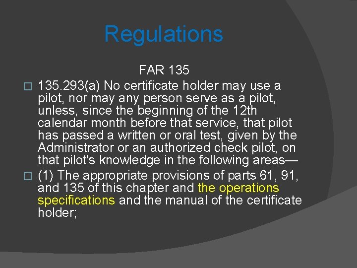 Regulations FAR 135 � 135. 293(a) No certificate holder may use a pilot, nor