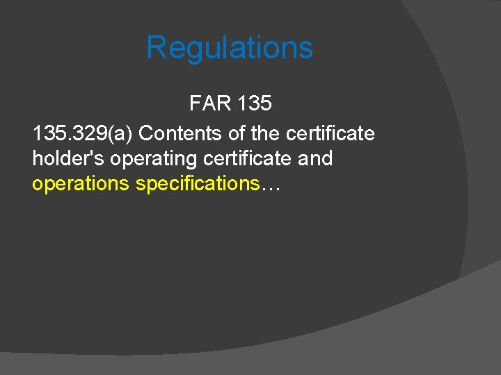 Regulations FAR 135. 329(a) Contents of the certificate holder's operating certificate and operations specifications…