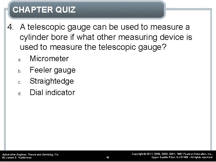CHAPTER QUIZ 4. A telescopic gauge can be used to measure a cylinder bore