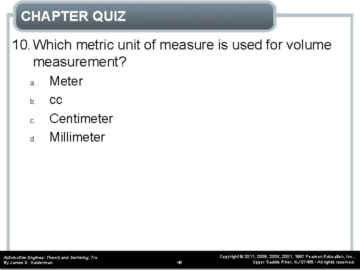 CHAPTER QUIZ 10. Which metric unit of measure is used for volume measurement? a.