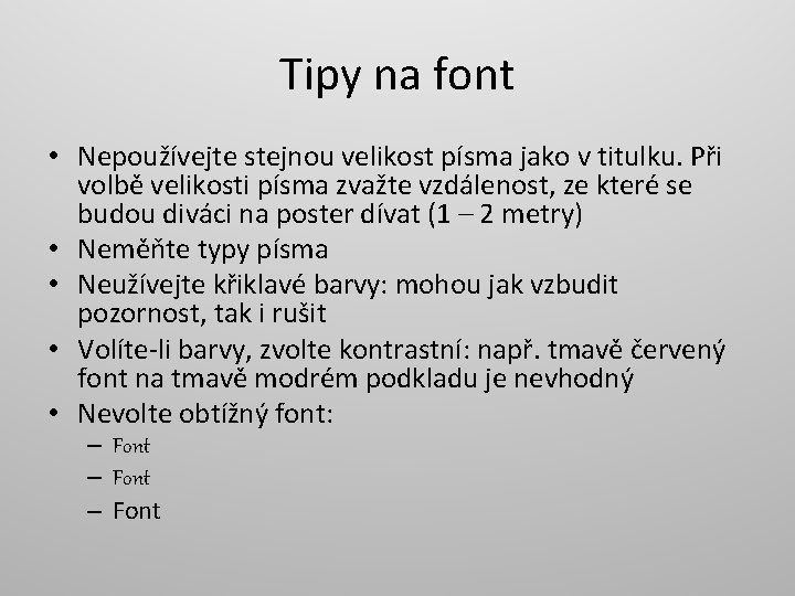 Tipy na font • Nepoužívejte stejnou velikost písma jako v titulku. Při volbě velikosti