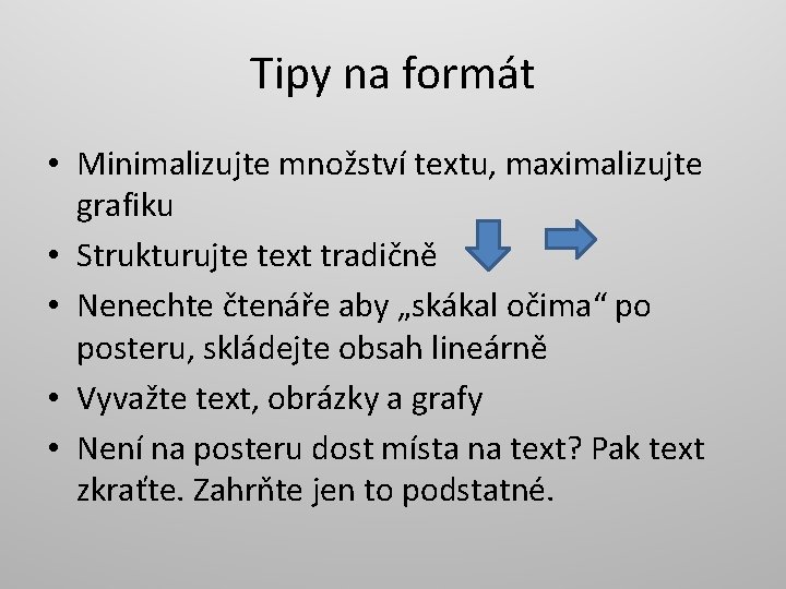 Tipy na formát • Minimalizujte množství textu, maximalizujte grafiku • Strukturujte text tradičně •