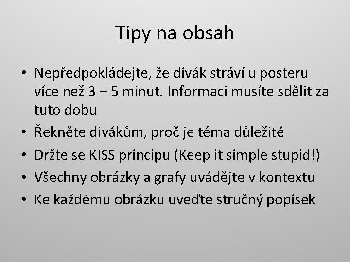 Tipy na obsah • Nepředpokládejte, že divák stráví u posteru více než 3 –