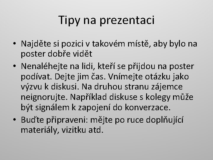 Tipy na prezentaci • Najděte si pozici v takovém místě, aby bylo na poster