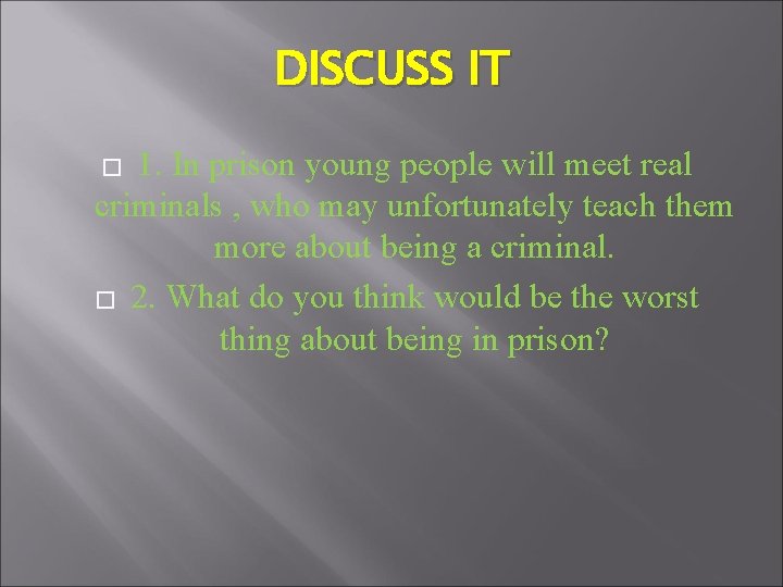 DISCUSS IT 1. In prison young people will meet real criminals , who may