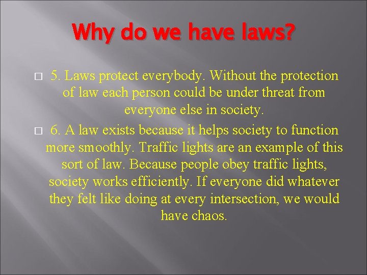Why do we have laws? 5. Laws protect everybody. Without the protection of law