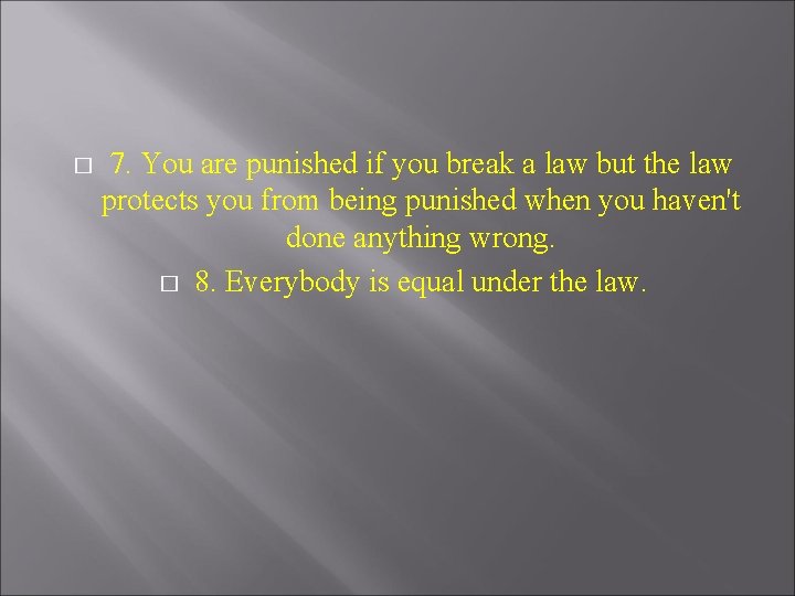 � 7. You are punished if you break a law but the law protects