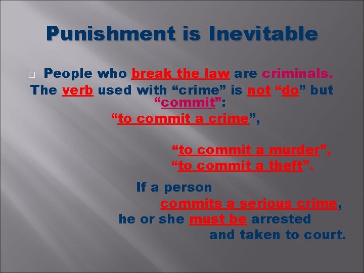 Punishment is Inevitable People who break the law are criminals. The verb used with