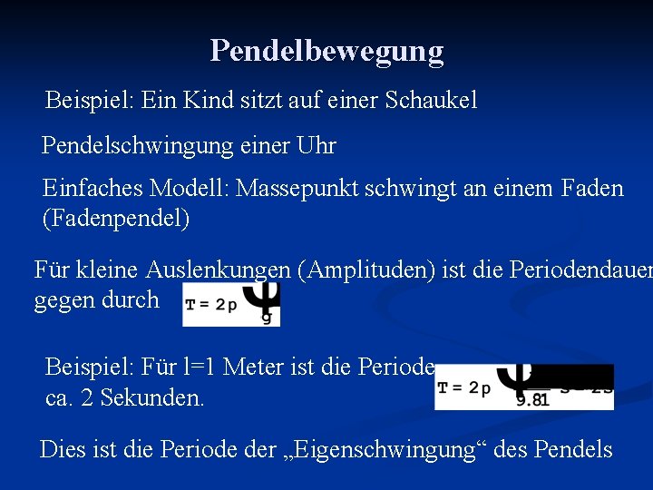 Pendelbewegung Beispiel: Ein Kind sitzt auf einer Schaukel Pendelschwingung einer Uhr Einfaches Modell: Massepunkt