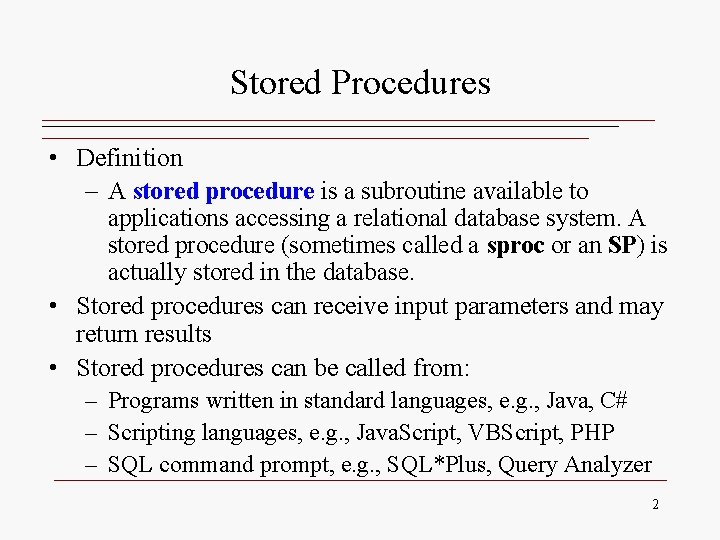 Stored Procedures • Definition – A stored procedure is a subroutine available to applications
