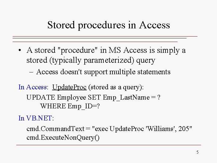 Stored procedures in Access • A stored "procedure" in MS Access is simply a