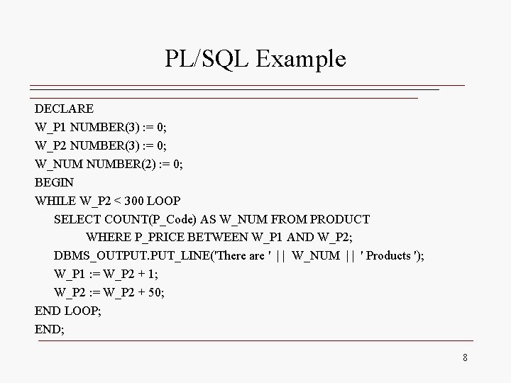 PL/SQL Example DECLARE W_P 1 NUMBER(3) : = 0; W_P 2 NUMBER(3) : =