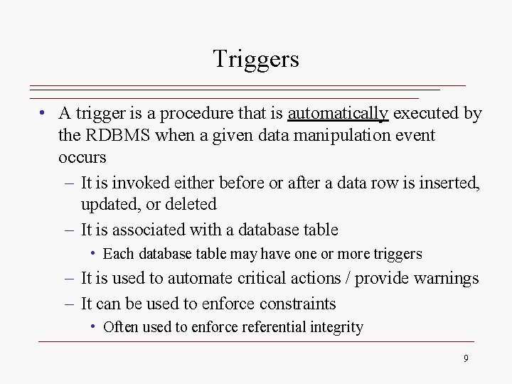 Triggers • A trigger is a procedure that is automatically executed by the RDBMS