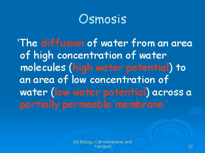 Osmosis ‘The diffusion of water from an area of high concentration of water molecules