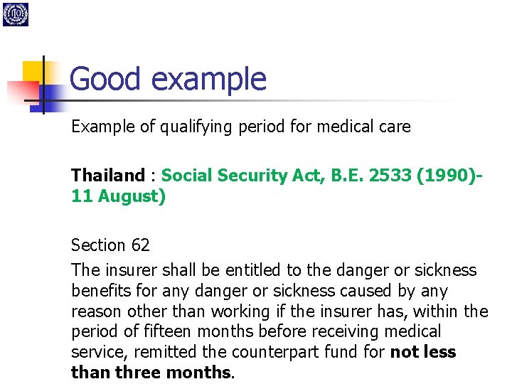 Good example Example of qualifying period for medical care Thailand : Social Security Act,