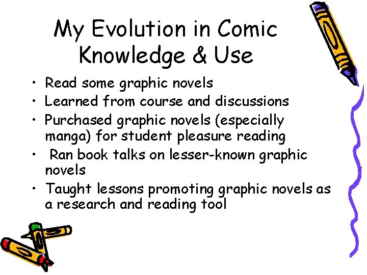My Evolution in Comic Knowledge & Use • Read some graphic novels • Learned