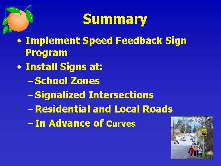 Summary • Implement Speed Feedback Sign Program • Install Signs at: – School Zones