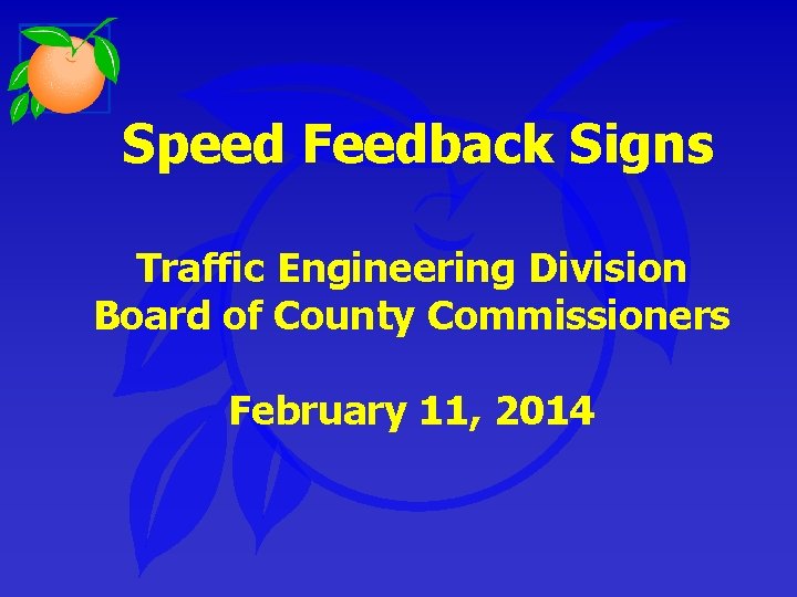 Speed Feedback Signs Traffic Engineering Division Board of County Commissioners February 11, 2014 