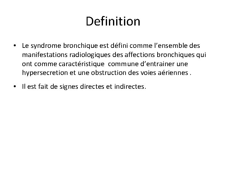 Definition • Le syndrome bronchique est défini comme l’ensemble des manifestations radiologiques des affections