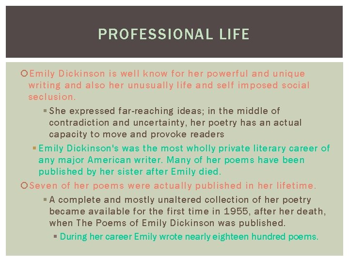 PROFESSIONAL LIFE Emily Dickinson is well know for her powerful and unique writing and