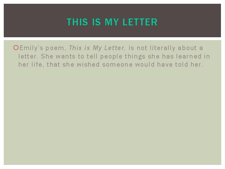 THIS IS MY LETTER Emily’s poem, This is My Letter, is not literally about