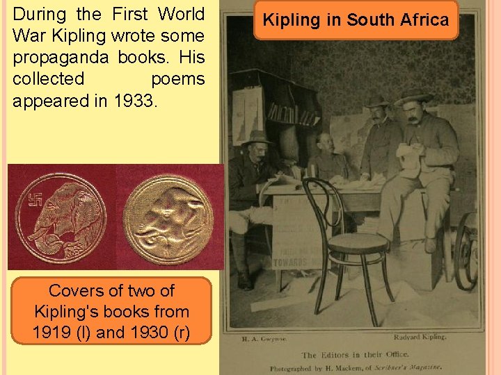 During the First World War Kipling wrote some propaganda books. His collected poems appeared