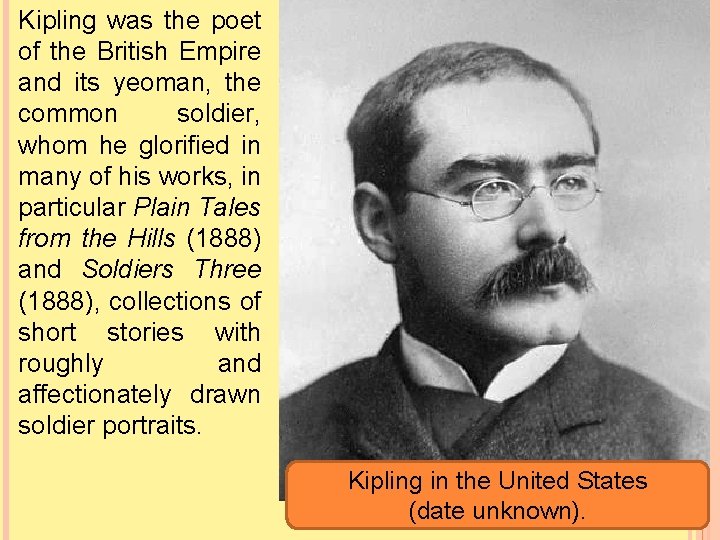Kipling was the poet of the British Empire and its yeoman, the common soldier,