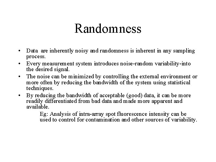 Randomness • Data are inherently noisy and randomness is inherent in any sampling process.