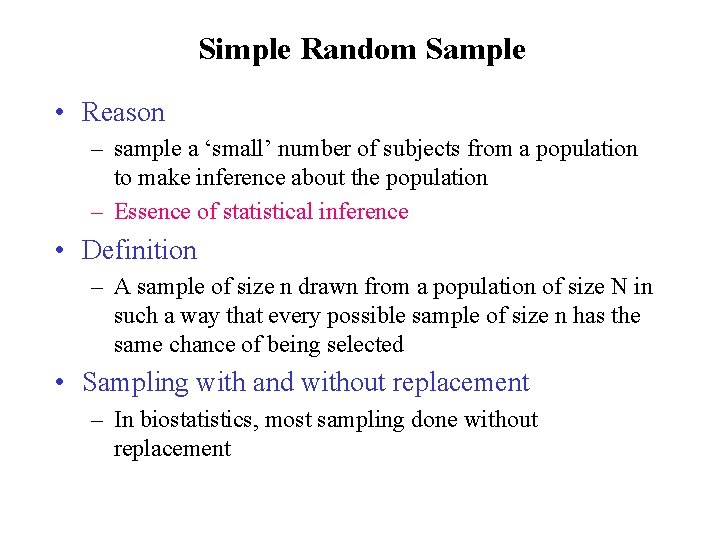 Simple Random Sample • Reason – sample a ‘small’ number of subjects from a