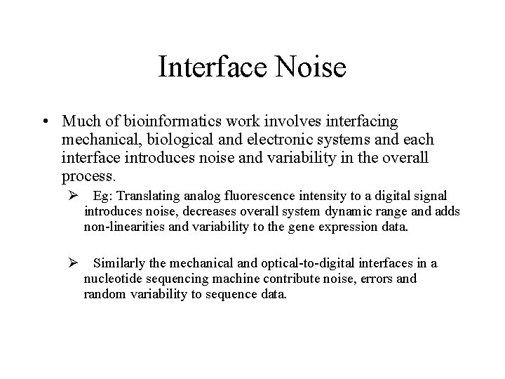 Interface Noise • Much of bioinformatics work involves interfacing mechanical, biological and electronic systems