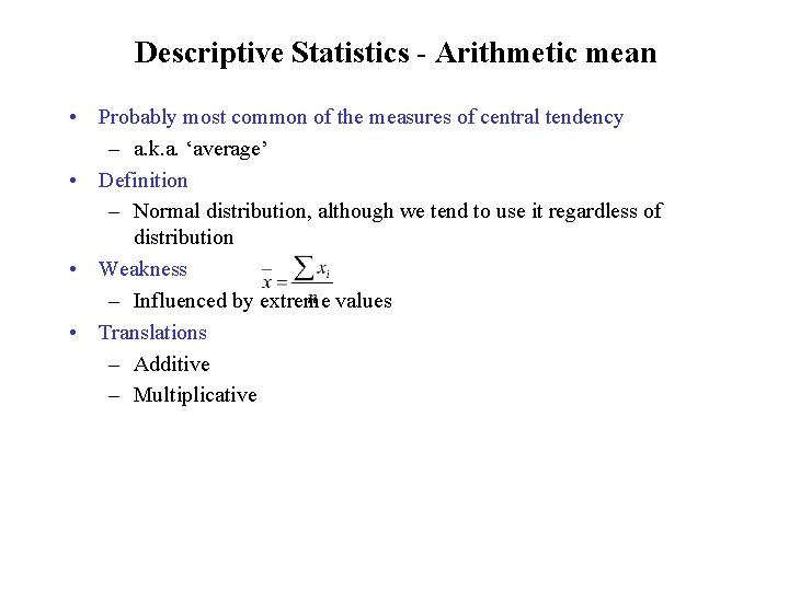 Descriptive Statistics - Arithmetic mean • Probably most common of the measures of central