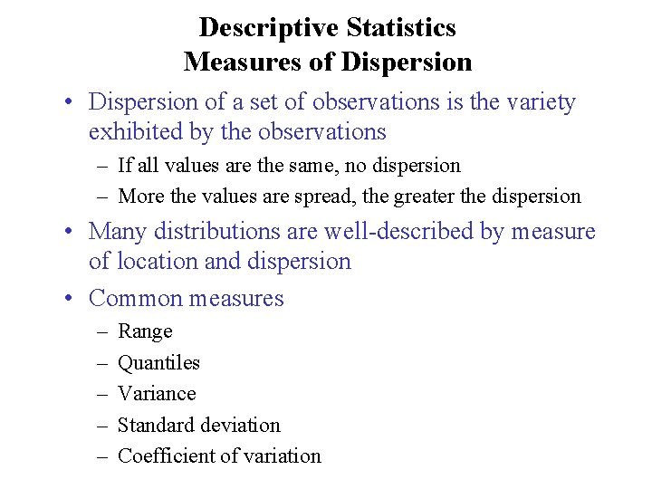 Descriptive Statistics Measures of Dispersion • Dispersion of a set of observations is the