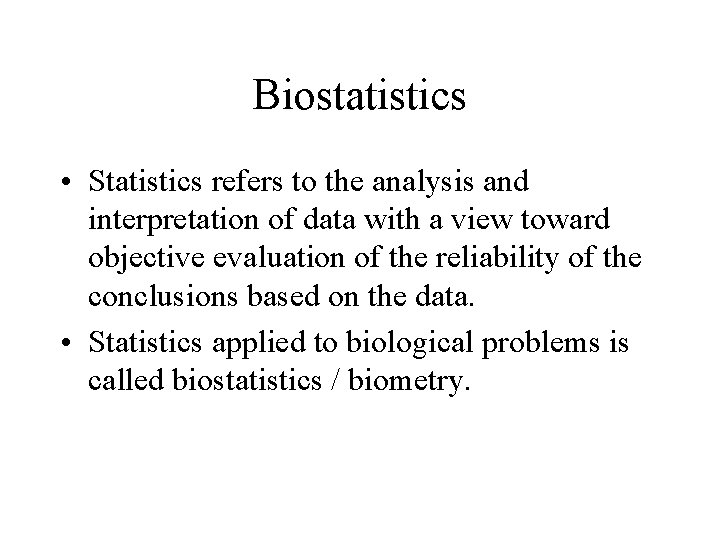 Biostatistics • Statistics refers to the analysis and interpretation of data with a view