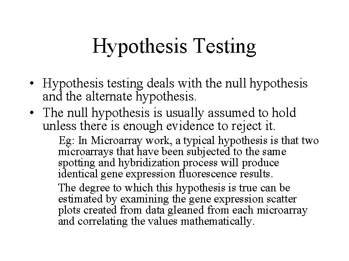 Hypothesis Testing • Hypothesis testing deals with the null hypothesis and the alternate hypothesis.