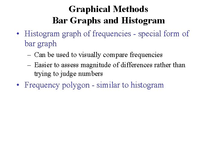 Graphical Methods Bar Graphs and Histogram • Histogram graph of frequencies - special form