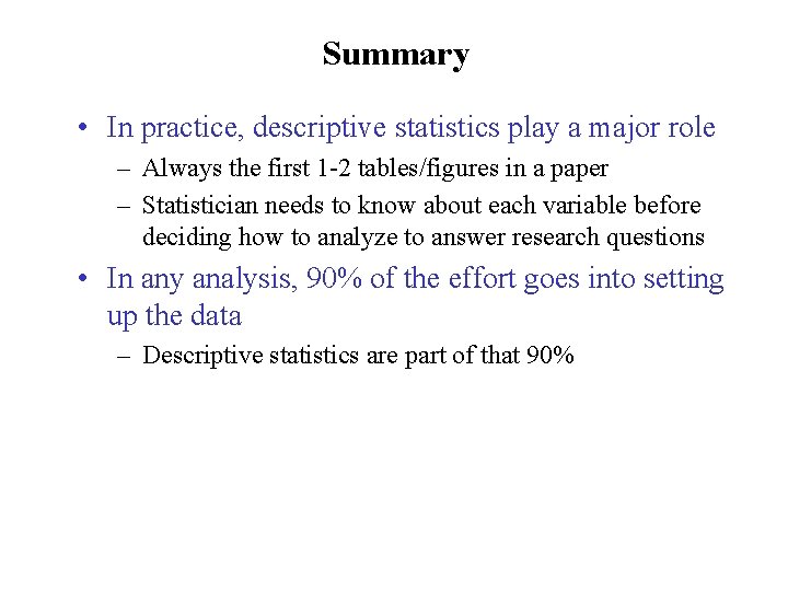 Summary • In practice, descriptive statistics play a major role – Always the first