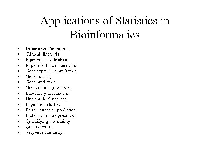 Applications of Statistics in Bioinformatics • • • • Descriptive Summaries Clinical diagnosis Equipment