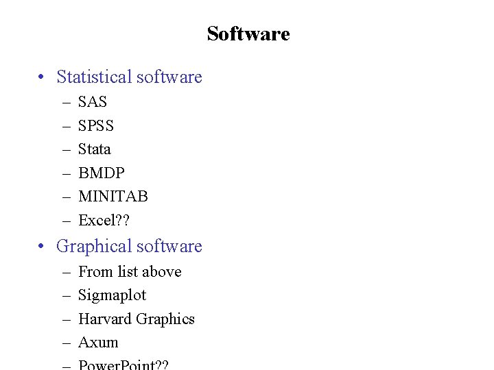 Software • Statistical software – – – SAS SPSS Stata BMDP MINITAB Excel? ?