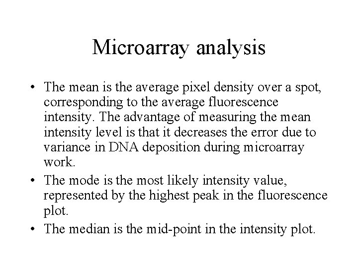 Microarray analysis • The mean is the average pixel density over a spot, corresponding