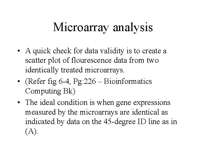 Microarray analysis • A quick check for data validity is to create a scatter