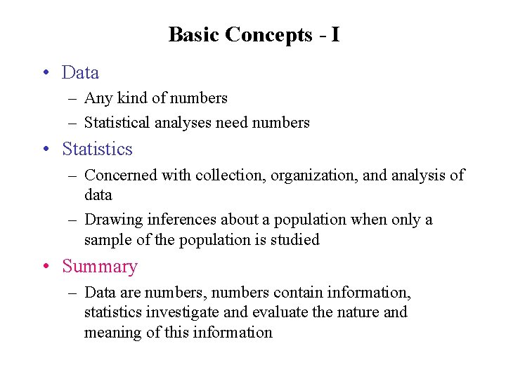 Basic Concepts - I • Data – Any kind of numbers – Statistical analyses