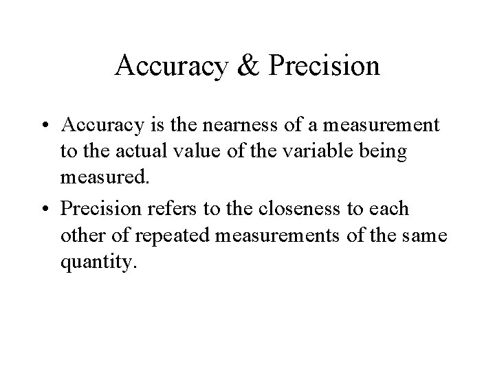 Accuracy & Precision • Accuracy is the nearness of a measurement to the actual