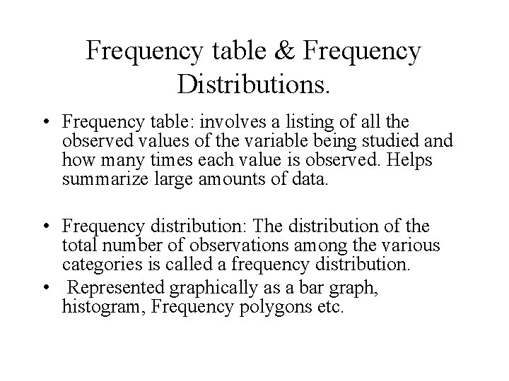 Frequency table & Frequency Distributions. • Frequency table: involves a listing of all the