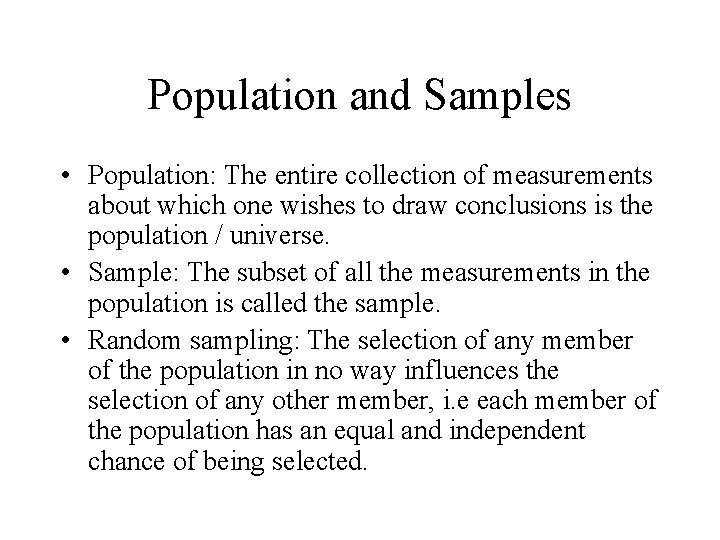 Population and Samples • Population: The entire collection of measurements about which one wishes