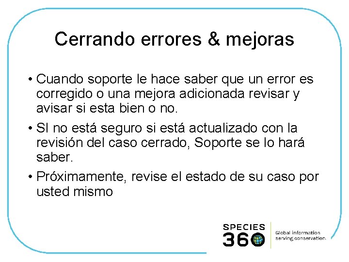 Cerrando errores & mejoras • Cuando soporte le hace saber que un error es