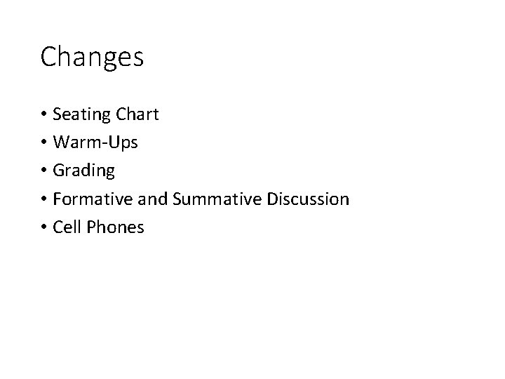 Changes • Seating Chart • Warm-Ups • Grading • Formative and Summative Discussion •