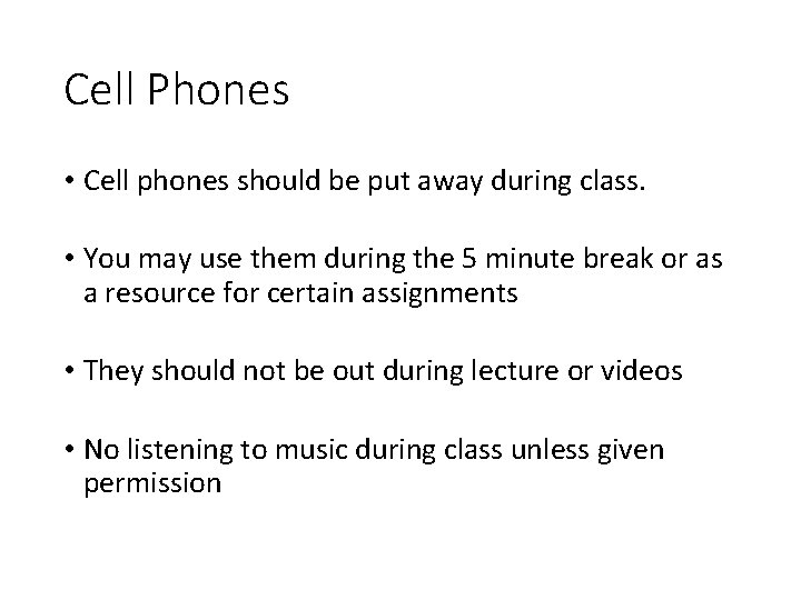 Cell Phones • Cell phones should be put away during class. • You may