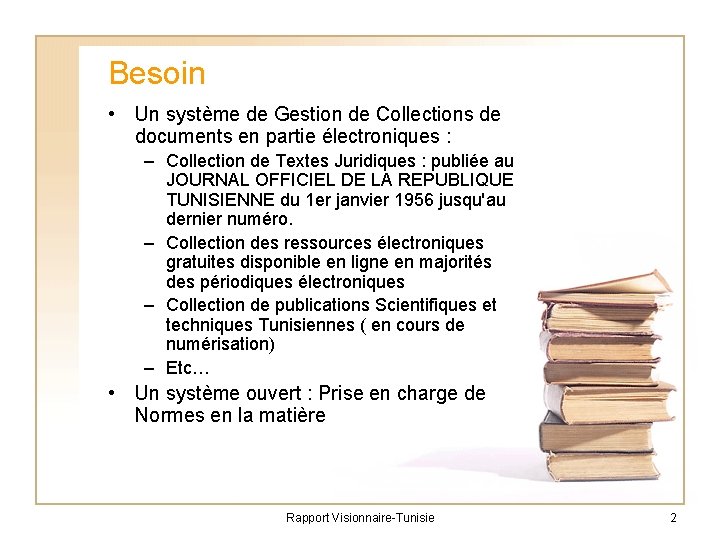 Besoin • Un système de Gestion de Collections de documents en partie électroniques :