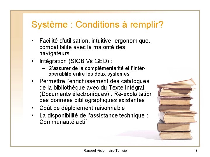 Système : Conditions à remplir? • Facilité d’utilisation, intuitive, ergonomique, compatibilité avec la majorité